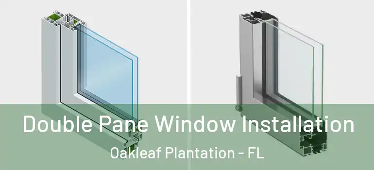 Double Pane Window Installation Oakleaf Plantation - FL