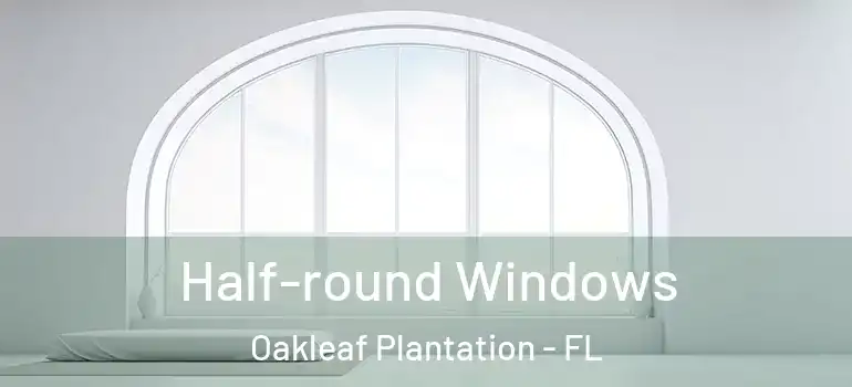 Half-round Windows Oakleaf Plantation - FL