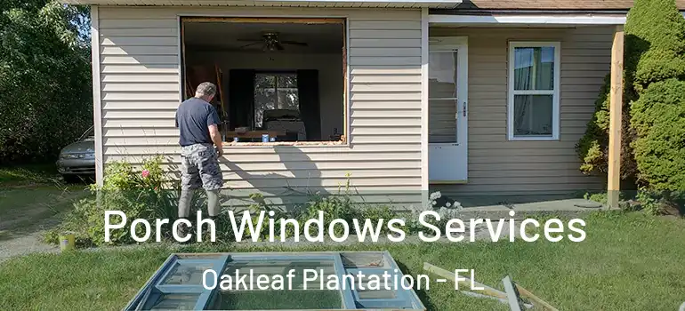 Porch Windows Services Oakleaf Plantation - FL
