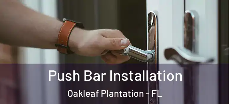 Push Bar Installation Oakleaf Plantation - FL