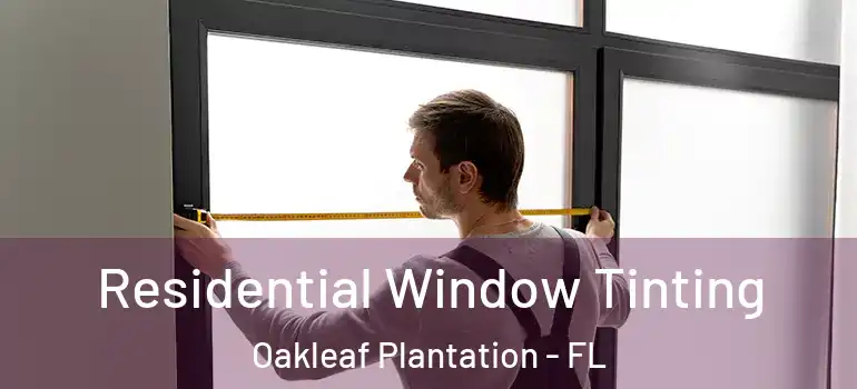 Residential Window Tinting Oakleaf Plantation - FL