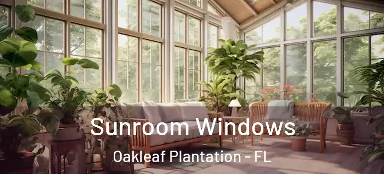 Sunroom Windows Oakleaf Plantation - FL