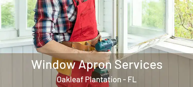 Window Apron Services Oakleaf Plantation - FL