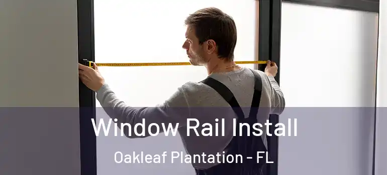 Window Rail Install Oakleaf Plantation - FL